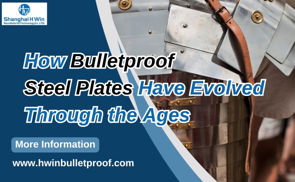 How Bulletproof Steel Plates Have Evolved Through the Ages